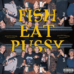 Fish Eat Pussy [Feat. Jalle PROD]