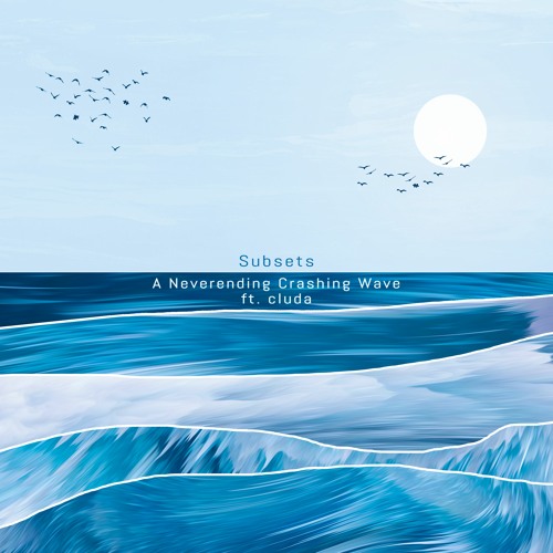A Neverending Crashing Wave ft. cluda