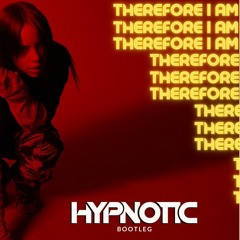 Billie Eilish - Therefore I Am (Hypnotic Bootleg) [FREE DL]