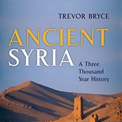 Get [EPUB KINDLE PDF EBOOK] Ancient Syria: A Three Thousand Year History by  Trevor Bryce ✅