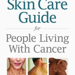 READ/DOWNLOAD Dr. Lacouture's Skin Care Guide for People Living With Cancer free