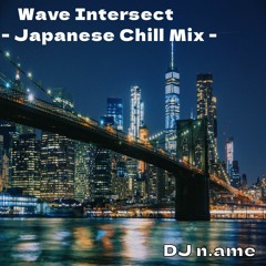 Wave Intersect -Japanese chill mix-