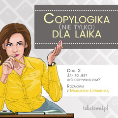 Copylogika (nie tylko) dla laika. Odc. 2 Jak to jest być copywriterem? Rozmowa z Mariuszem Litwinienką (made with Spreaker)