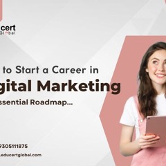 How to Start a Career in Digital Marketing: The Essential Roadmap