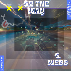 (MIXEDBYT) G. WEBB - ON THE WAY (UNOFFICIAL RELEASE)