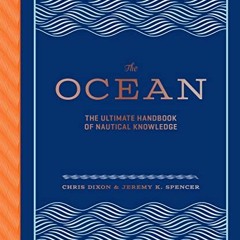 Access EBOOK EPUB KINDLE PDF The Ocean: The Ultimate Handbook of Nautical Knowledge by  Chris Dixon