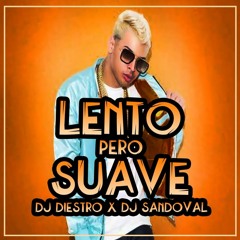 LENTO PERO SUAVE - DJ DIESTRO FT NORIEL.mp3