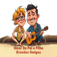 Amor de pai e filho, grandes amigos.