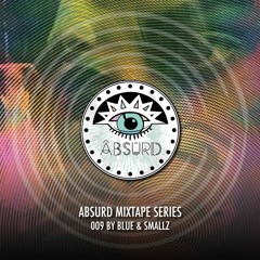 Absurd Mixtape Series 009 by Blue & Smallz