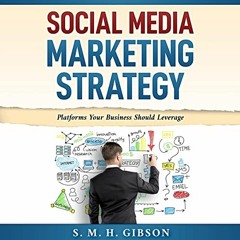 [VIEW] [EPUB KINDLE PDF EBOOK] Social Media Marketing Strategy: Platforms Your Business Should Lever