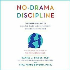 [Download PDF/Epub] No-Drama Discipline: The Whole-Brain Way to Calm the Chaos and Nurture Your Chil
