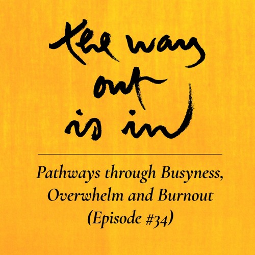 Pathways through Busyness, Overwhelm and Burnout | TWOII podcast | Episode #34