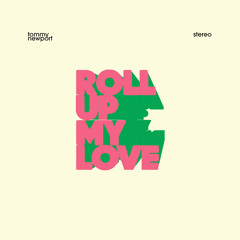 Roll Up My Love