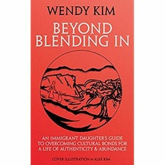 [DOWNLOAD] ⚡️ (PDF) Beyond Blending In An Immigrant Daughter's Guide To Overcoming Cultural Bond