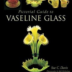 [VIEW] [KINDLE PDF EBOOK EPUB] Pictorial Guide to Vaseline Glass (Schiffer Book for C