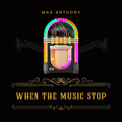 WHEN THE MUSIC STOP