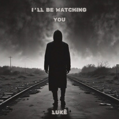 LUKĒ - I'll Be Watching You [FREE DL]  [MASTERED VERSION]