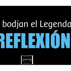 MC BODJAN EL LEGENDARIO - REFLEXIÓN ( OFICIAL AUDIO)