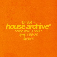 House Archive® - Dj Set + House Mix / Vol.01