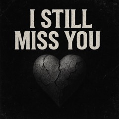 I Still Miss You