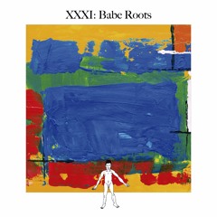 Awareness XXXI: Babe Roots