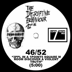 HYPNOSKULL - 3PPL IN A 1POINT5 SQUARE M ROOM DISCOVER A VIOLENT TRUTH - DISR BEHAVIOUR 12"es 46/52