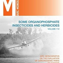 [READ DOWNLOAD] Some Organophosphate Insecticides and Herbicides [OP] (IARC Monographs on the