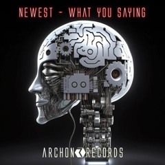 Newest - What You Saying (Archon Records)