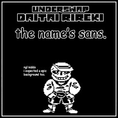 [UnderSwap:Daitai Rireki] the name's sans.
