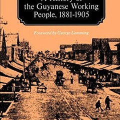 free EBOOK 📭 A History of the Guyanese Working People, 1881-1905 (Johns Hopkins Stud