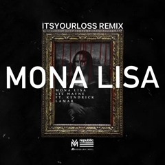 Lil Wayne ft. Kendrick Lamar - Mona Lisa (ITSYOURLOSS REMIX)