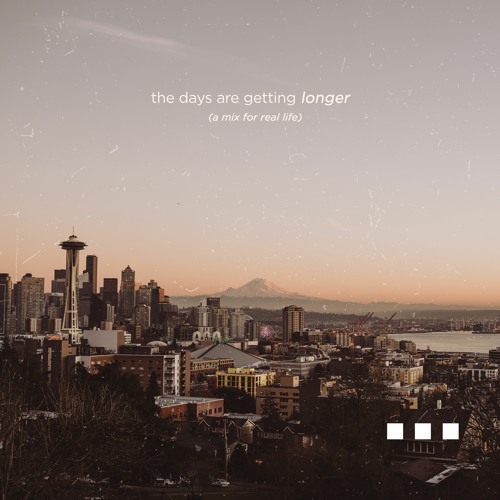 the days are getting longer (a mix for real life)