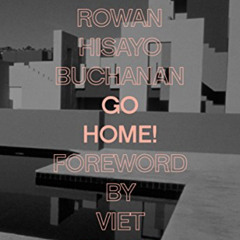 Get EPUB 📜 Go Home! by  Rowan Hisayo Buchanan,Viet Nguyen,Alexander Chee,Chang-Rae L