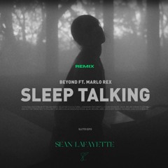 Beyond - Sleep Talking Feat. Marlo Rex (Sean Lafayette Remix)