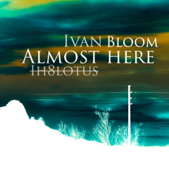 Almost Here (Prod. Ivan Bloom)
