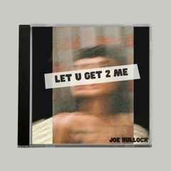 Let U Get 2 Me