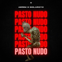 Pasto Nudo - Aerem X Giolaroyz