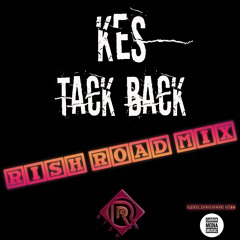 Kes- Tack Back ( RISH ROAD MIX )