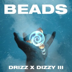 DRIZZ & DIZZY III - Beads