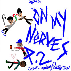 On My Nerves 2! (ft.chaun!, Mariway, and Pattyice)