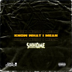 Know What I Mean - ShhQme (prod. Mike Woods)