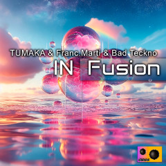 TUMAKA & Franc.Marti & Bad Teckno - IN Fusion (Original Mix)