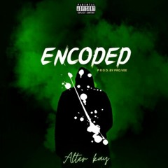 Alter Kay-Encoded(Prod by Pro.Vee)