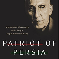 View EPUB 💘 Patriot of Persia: Muhammad Mossadegh and a Tragic Anglo-American Coup b