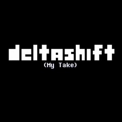 DELTASHIFT: PISS ME OFF