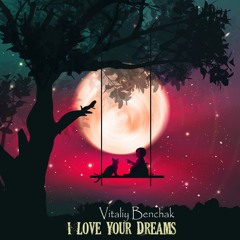 Vitaliy Benchak - I Love Your Dreams