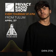 Dipa (ITA) @ Downtown Tulum Radio (Privacy Radio Show)