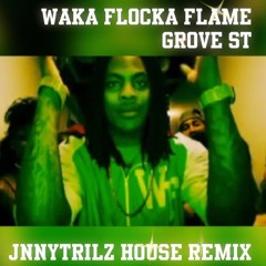 Waka Flocka Flame- Grove St {(JNNYTRILZ House Remix)}