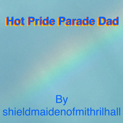 Hot Pride Parade Dad By Sheildmaidenofmithrilhall