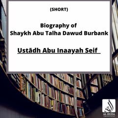 A Short Biography of Shaykh Abu Talha Dawud Burbank - Ustādh Abu Inaayah Seif
